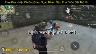 Free fire -  Mặc Đồ Bot Ghép Ngẫu Nhiên Gặp Phải 3 Cô Gái Thú vị p2