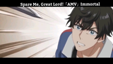 Spare Me, Great Lord!「AMV」Immortal Hay Nhất