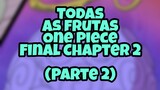 Todas As Frutas De One Piece Final Chapter 2 [Part 2]