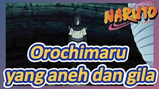 Orochimaru yang aneh dan gila