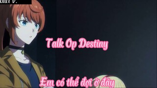 Talk Op Destiny _Tập 10- Em có thể ở đây đợi