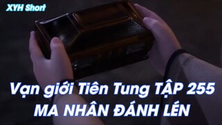 Vạn giới Tiên Tung TẬP 255MA NHÂN ĐÁNH LÉN