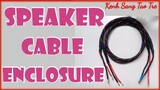 Cách làm vỏ dây loa chất lượng cho hệ thống âm thanh/DIY Speaker Cable Enclossure/Kenh Sang Tao Tre