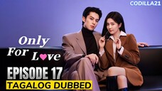 Only For Love  Episode 17 Tagalog Dubbed