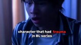 Character that had trauma in bl series part 1