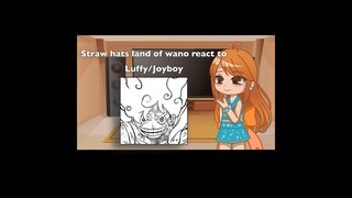Straw hats land of wano react to Luffy/Joy boy