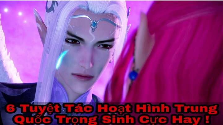 Tổng Hợp 6 Phim Hoạt Hình Trung Quốc 3D Tuyệt Tác Thuộc Thể Loại Trọng Sinh !