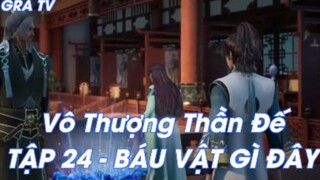 Vô Thượng Thần Đế Tập 24 - Báu vật gì đây!