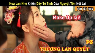 [Review Phim] MA TÔN Trang Điểm Cho HOA LAN NHỎ Để Đi Gặp TRƯỜNG HÀNH | Thương Lan Quyết Phần 3