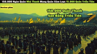 150.000 Quân Thanh Trung Quốc San Bằng Quân Đội Triều Tiên|| review phim: nam hán sơn thành