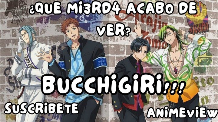 💥¿QUE MI3RD4 ACABO DE VER? - BUCCHIGIRI!! EL PEOR ANIME DE INVIERNO?💥