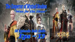 Eps - 13 | The Emperor Of Myriad Realms "Wan Jie Zhi Zhun" Sub Indo