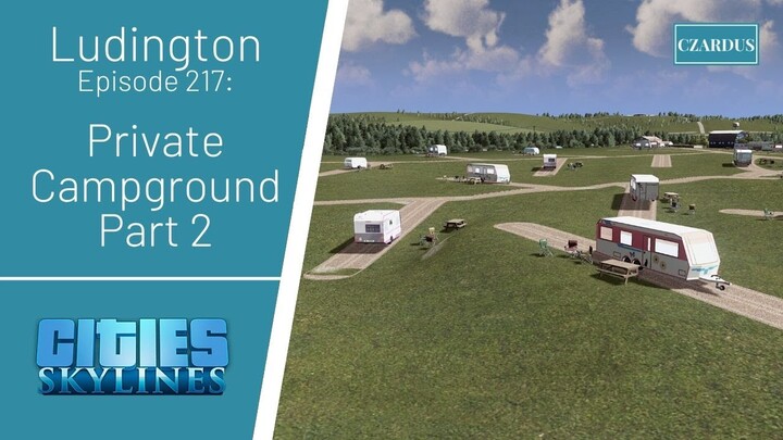 Ludington, a Cities Skylines Let's Play: EP217 - Private Campground Part 2