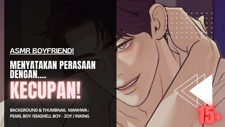 ASMR BOYFRIEND | MENYATAKAN PERASAAN DENGAN KECUPAN❤️[15+]