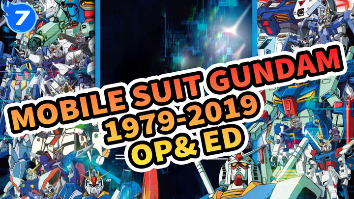 Mobile Suit Gundam
1979-2019
OP& ED_7