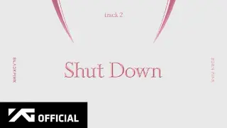 BLACKPINK - 'Shut Down' (Official Audio)
