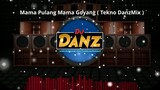 DjDanz Remix -  Mama Pulang Mama Goyang ( Tekno Remix )