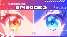 EP 2 - WORLD DAI STAR ( ENG SUB )