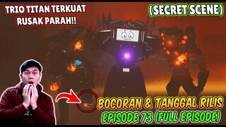 INFO BOCORAN TERBARU SKIBIDI TOILET EPISODE 73 FULL EPISODE + SECRET SCENE! TRIO TITAN HANCUR PARAH!