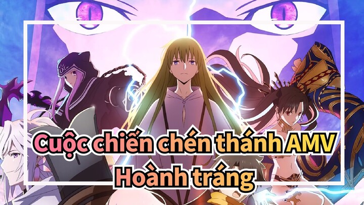 Cuộc chiến chén thánh AMV
Hoành tráng