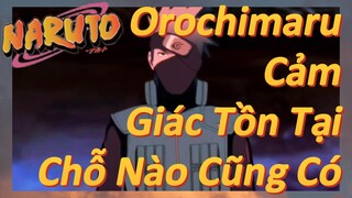 Orochimaru Cảm Giác Tồn Tại Chỗ Nào Cũng Có