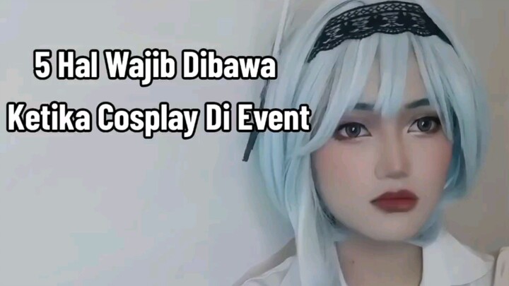 5 HAL WAJIB DIBAWA KETIKA COSPLAY DI EVENT!