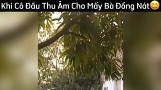 Khi cô đẩu thu âm cho mấy bà đồng nát😂