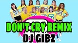 DON'T CRY  REMIX || DJ GIBZ || DANCE FITNESS