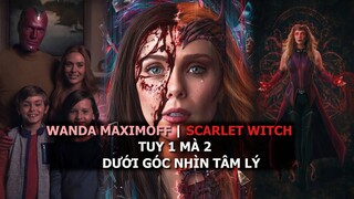 WANDA MAXIMOFF và những căn bệnh tâm lý