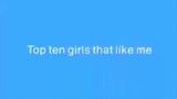 Top ten Girls that like me♀️