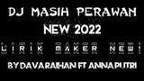 LIRIK MAKER NEW 2022 || DJ MASIH PERAWAN |BY DAPA FT ANNA