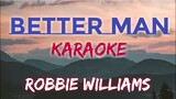 BETTER MAN - ROBBIE WILLIAMS (KARAOKE VERSION)