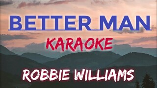 BETTER MAN - ROBBIE WILLIAMS (KARAOKE VERSION)