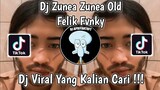 DJ ZUNEA ZUNEA OLD FELIK FVNKY VIRAL TIK TOK TERBARU 2022 YANG KALIAN CARI !