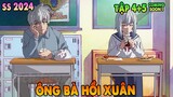 Ông Bà Hồi Xuân | Tập 4 + 5 CS | Bỗng 1 Ngày Trở Về Tuổi 20 | ANIME THÁNG 4