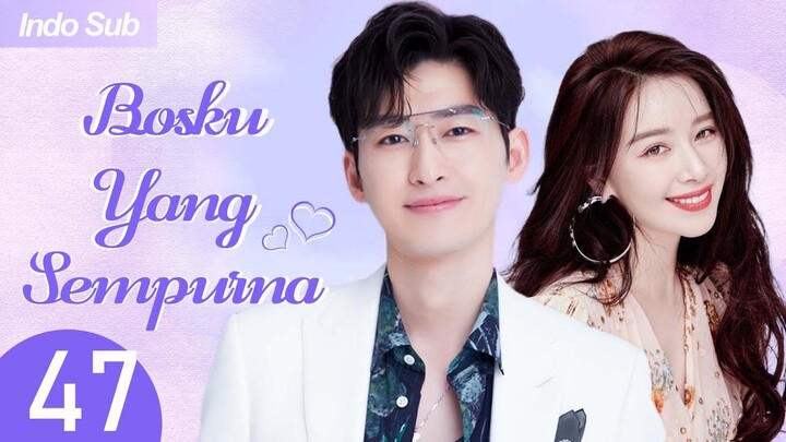 【Indo Sub】Bosku yang sempurna 47 | (Pemeran:Zhang Han，Kan Qingzi)