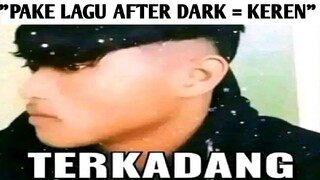 Apapun Fotonya Kalo Lagunya After Dark Bakalan Keren