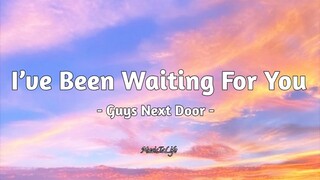 I’ve Been Waiting For You - Guys Next Door [ LYRICS ]