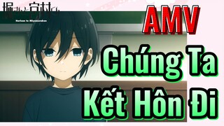 [Horimiya] AMV | Chúng Ta Kết Hôn Đi