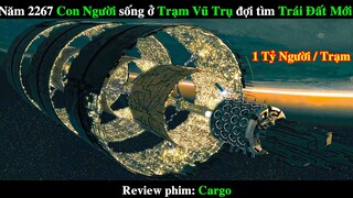 Năm 2267 Con Người sống chen chúc trên Trạm Vũ Trụ đợi tìm được Trái Đất Mới | REVIEW PHIM Cargo