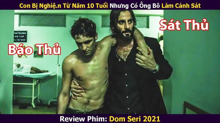 [Review Phim] Khi Bạn Nghiệ.n Nhưng Có Ông Bô Là Cảnh Sát | Tóm Tắt Phim | Dom Seri 2021