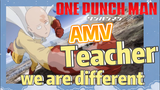 [One-Punch Man] AMV |  Teacher, we are different