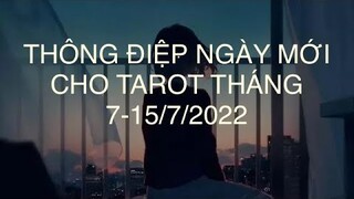 THÔNG ĐIỆP NGÀY MỚI CHO TAROT THÁNG 7-15/7/2022