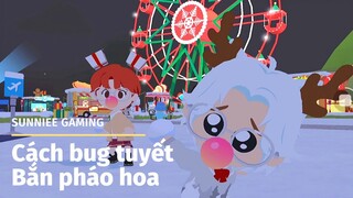 PLAY TOGETHER | CÁCH BUG TRÒ NÉM TUYẾT - BẮN PHÁO HOA Ở ĐÂU ĐẸP NHẤT? - Sunniee Gaming