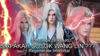 SOSOK WANG LIN || REGENERATE IMMORTAL || #donghuabaru