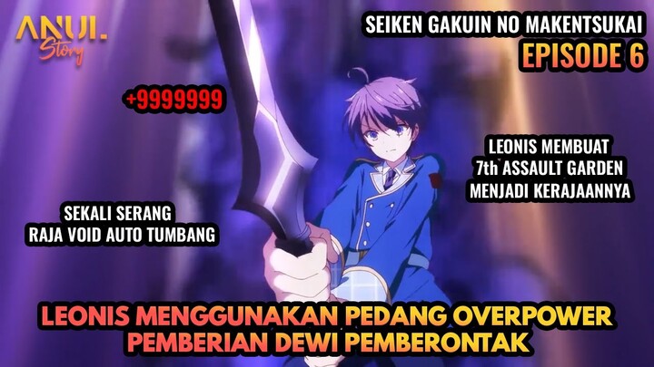 LEONIS MENGGUNAKAN PEDANG OVERPOWER PEMBERIAN DEWI ROSELIA, SEIKEN GAKUIN NO MAKENTSUKAI EPISODE 6