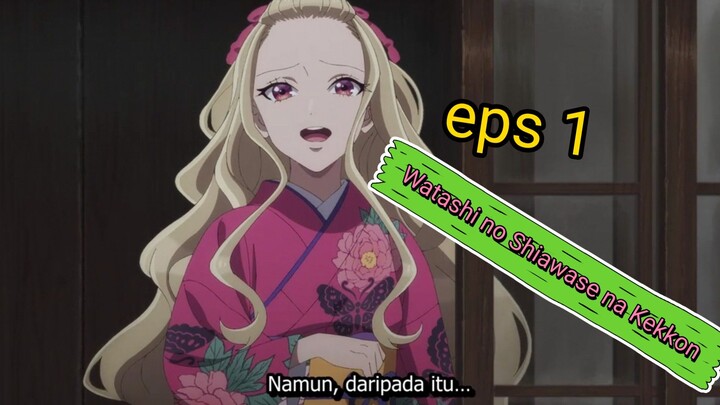 Watashi no Shiawase na Kekkon Eps 1 (sub-indo)