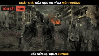 Rò Rỉ Chất Thải Hóa Học Ra Môi Trường, Gây Nên Đại D.ịc.h Zombie |Quạc Review Phim|