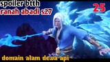 Batle Through The Heavens Ranah Abadi S27 Part 25 : Domain Alam Dewa Api