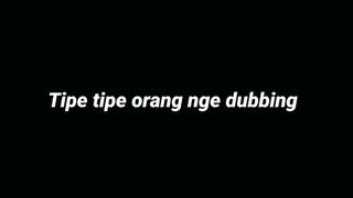 TIPE TIPE ORANG NGE DUBBING / FANDUBBING by HartartoVA